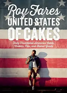 United States of Cakes: Tasty Traditional American Cakes, Cookies, Pies, and Baked Goods