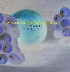 Alvarius B / Sir Richard Bishop - Strange Fruit (2017)