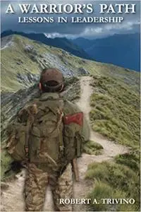 A Warrior's Path: Lessons In Leadership