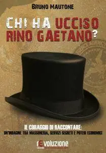 Bruno Mautone - Chi ha ucciso Rino Gaetano? Il coraggio di raccontare