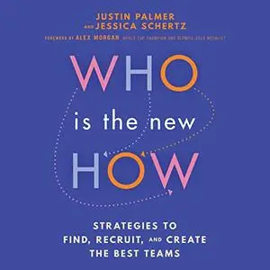 Who Is the New How: Strategies to Find, Recruit, and Create the Best Teams [Audiobook]