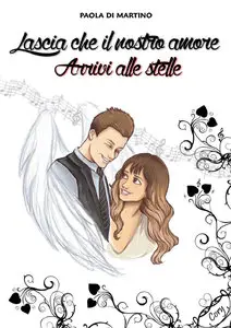 Paola Di Martino - Lascia che il nostro Amore arrivi alle Stelle