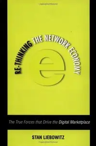 Rethinking the Network Economy: The True Forces That Drive the Digital Marketplace by Liebowitz [Repost]