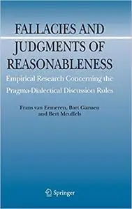 Fallacies and Judgments of Reasonableness: Empirical Research Concerning the Pragma-Dialectical Discussion Rules