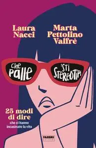 Laura Nacci, Marta Pettolino Valfrè - Che palle 'sti stereotipi