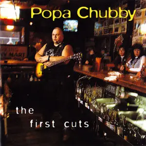 Popa Chubby - The First Cuts (2000)