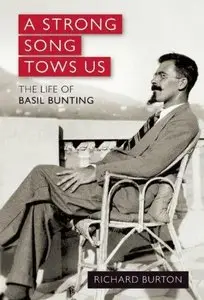 A Strong Song Tows Us: The Life of Basil Bunting
