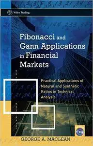 Fibonacci and Gann Applications in Financial Markets: Practical Applications of Natural and Synthetic Ratios in Technical Analy