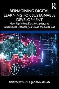 Reimagining Digital Learning for Sustainable Development: How Upskilling, Data Analytics, and Educational Technologies