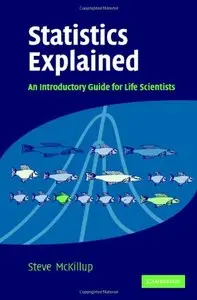 Statistics Explained: An Introductory Guide for Life Scientists by Steve McKillup