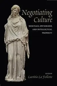 Negotiating Culture: Heritage, Ownership, and Intellectual Property