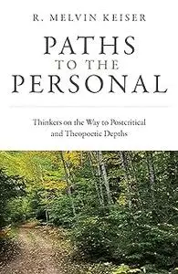 Paths to the Personal: Thinkers on the Way to Postcritical and Theopoetic Depths