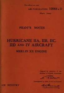 Pilot's Notes Hurricane IIA, IIB, IIC, IID and IV Aircraft Merlin XX Engine