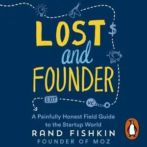 «Lost and Founder: A Painfully Honest Field Guide to the Startup World» by Rand Fishkin