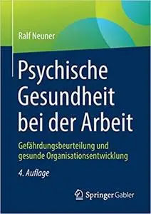 Psychische Gesundheit bei der Arbeit: Gefährdungsbeurteilung und gesunde Organisationsentwicklung, 4. Auflage