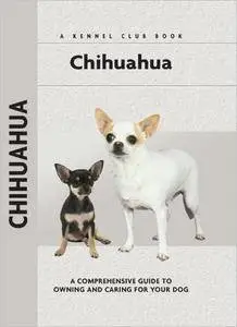 Chihuahua: A Comprehensive Guide to Owning and Caring for Your Dog