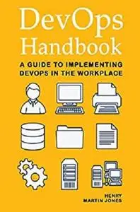 DevOps Handbook: A Guide to Implementing DevOps in the Workplace