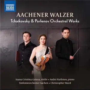 Sinfonieorchester Aachen, Ioana Cristina Goicea, Christopher Ward & André Parfenov - Tchaikovsky & Parfenov (2021)