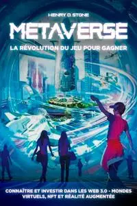 Henry D. Stone, "Metaverse: La révolution du jeu pour gagner"