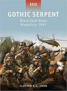 Gothic Serpent: Black Hawk Down Mogadishu 1993 (Raid) [Repost]