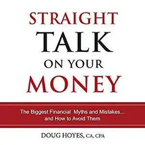 Straight Talk on Your Money: The Biggest Financial Myths and Mistakes...And How to Avoid Them [Audiobook]