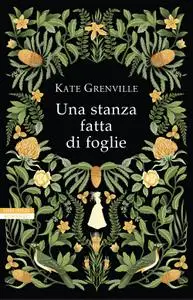 Kate Grenville - Una stanza fatta di foglie