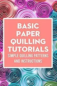 Basic Paper Quilling Tutorials: Simple Quilling Patterns and Instructions