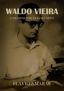 «Waldo Vieira: O Homem Por Trás Do Mito» by Flávio Amaral