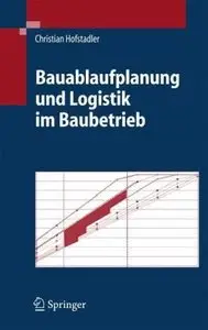 Bauablaufplanung und Logistik im Baubetrieb (Repost)