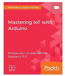 Mastering IoT with Arduino [Video]