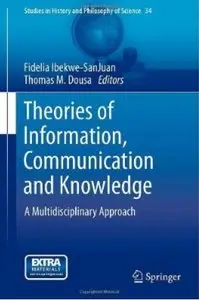 Theories of Information, Communication and Knowledge: A Multidisciplinary Approach [Repost]