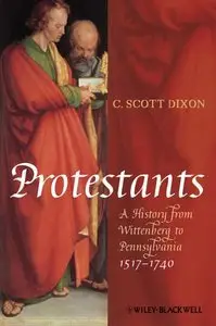 Protestants: A History from Wittenberg to Pennsylvania 1517 - 1740 (repost)