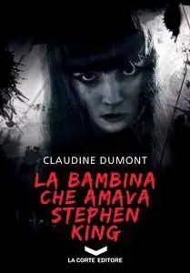Claudine Dumont - La bambina che amava Stephen King