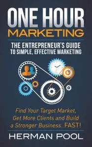 One Hour Marketing: The Entrepreneur's Guide to Simple, Effective Marketing