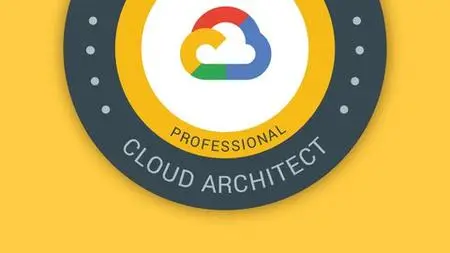 Google Cloud Professional Cloud Architect: Gcp Certification