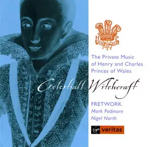 "Celestiall Witchcraft" - The Private Music Of Henry and Charles Princes of Wales - Fretwork