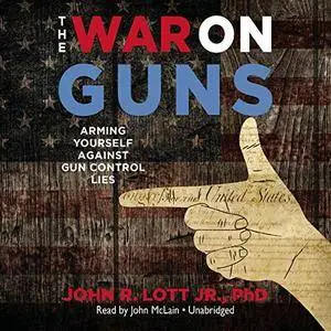 The War on Guns: Arming Yourself Against Gun Control Lies [Audiobook]