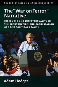 The ''War on Terror'' Narrative: Discourse and Intertextuality in the Construction and Contestation of Sociopolitical Reality (
