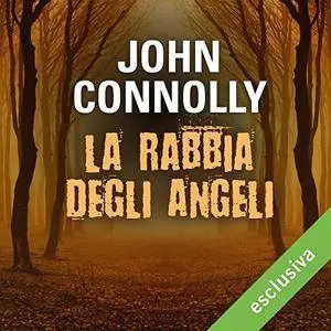 John Connolly - La rabbia degli angeli (Un'indagine di Charlie Parker) [Audiobook]