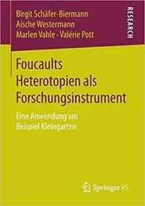 Foucaults Heterotopien als Forschungsinstrument: Eine Anwendung am Beispiel Kleingarten (Repost)