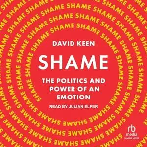 Shame: The Politics and Power of an Emotion by David Keen