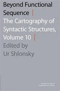 Beyond Functional Sequence: The Cartography of Syntactic Structures, Volume 10 (Repost)