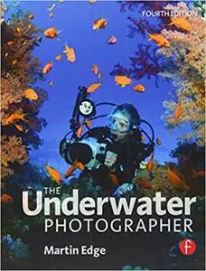 The Underwater Photographer, Fourth Edition Ed 4