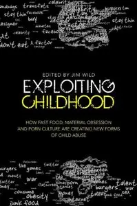 Exploiting Childhood: How Fast Food, Material Obsession and Porn Culture Are Creating New Forms of Child Abuse (repost)