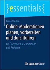 Online-Moderationen planen, vorbereiten und durchführen: Ein Überblick für Studierende und Praktiker