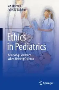 Ethics in Pediatrics: Achieving Excellence When Helping Children (Repost)