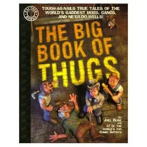 The Big Book of Thugs: Tough as Nails True Tales of the World's Baddest Mobs, Gangs, and Ne'er do Wells!