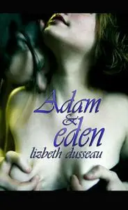 «Adam & eden» by Lizbeth Dusseau