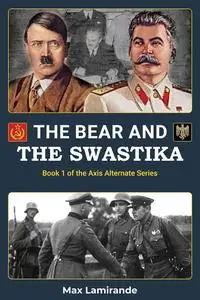 The bear and the swastika: Book 1 of the Axis Alternate series
