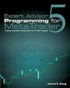Expert Advisor Programming for MetaTrader 5: Creating automated trading systems in the MQL5 language